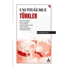 Unuttuğumuz Türkler - Ali Nazmi Çora