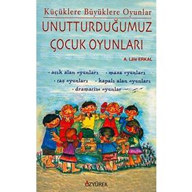 UNUTTURDUĞUMUZ ÇOCUK OYUNLARI - LALE ERKAL