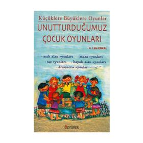 UNUTTURDUĞUMUZ ÇOCUK OYUNLARI - LALE ERKAL