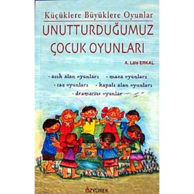 UNUTTURDUĞUMUZ ÇOCUK OYUNLARI - LALE ERKAL