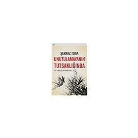 Unutulamayanın Tutsaklığı - Şehnaz Tuna
