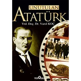 UNUTULAN ATATÜRK - VAROL KOÇ