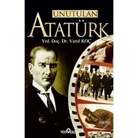 UNUTULAN ATATÜRK - VAROL KOÇ