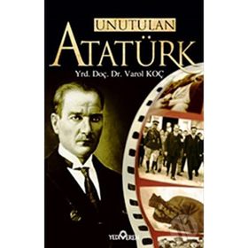 UNUTULAN ATATÜRK - VAROL KOÇ