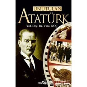 UNUTULAN ATATÜRK - VAROL KOÇ