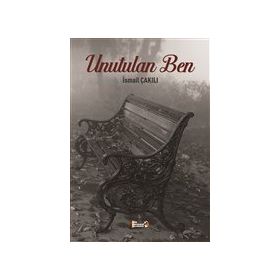 Unutulan Ben - İsmail Çakılı