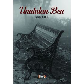 Unutulan Ben - İsmail Çakılı