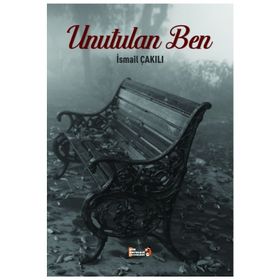 Unutulan Ben - İsmail Çakılı