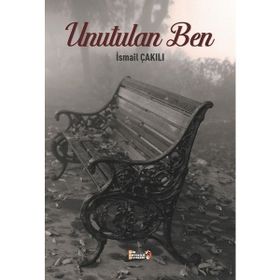 Unutulan Ben - İsmail Çakılı