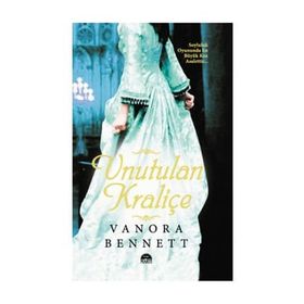 UNUTULAN KRALİÇE - VANORA BENNETT
