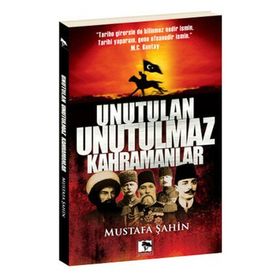 UNUTULAN UNUTULMAZ KAHRAMANLAR - MUSTAFA ŞAHİN