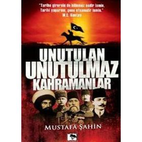 UNUTULAN UNUTULMAZ KAHRAMANLAR - MUSTAFA ŞAHİN