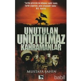 UNUTULAN UNUTULMAZ KAHRAMANLAR - MUSTAFA ŞAHİN