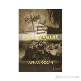 UNUTULANLAR - AYHAN ÖZCAN