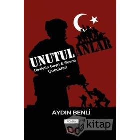 Unutulanlar: Devletin Gayri ve Resmi Çocukları - Aydın Benli