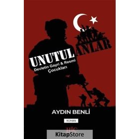 Unutulanlar: Devletin Gayri ve Resmi Çocukları - Aydın Benli
