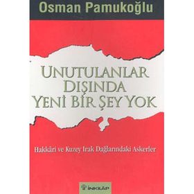 UNUTULANLAR DIŞINDA YENI BIR ŞEY YOK HAKKÂRI VE KUZEY IRAK DAĞLARINDAKİ ASKERLER - OSMAN PAMUKOĞLU