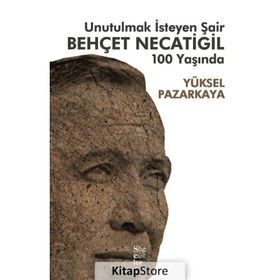 Unutulmak İsteyen Şair Behçet Necatigil 100 Yaşında - Yüksel Pazarkaya