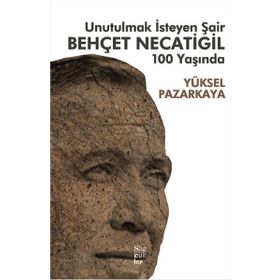 Unutulmak İsteyen Şair Behçet Necatigil 100 Yaşında - Yüksel Pazarkaya