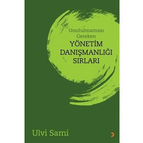 Unutulmaması Gereken Yönetim Danışmanlığı Sırları - Ulvi Sami