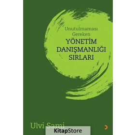 Unutulmaması Gereken Yönetim Danışmanlığı Sırları - Ulvi Sami