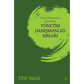 Unutulmaması Gereken Yönetim Danışmanlığı Sırları - Ulvi Sami