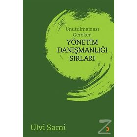 Unutulmaması Gereken Yönetim Danışmanlığı Sırları - Ulvi Sami