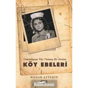 Unutulmaya Yüz Tutmuş Bir Destan Köy Ebeleri - Dilşad Aytekin