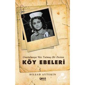 Unutulmaya Yüz Tutmuş Bir Destan Köy Ebeleri - Dilşad Aytekin