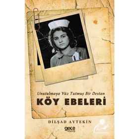 Unutulmaya Yüz Tutmuş Bir Destan Köy Ebeleri - Dilşad Aytekin