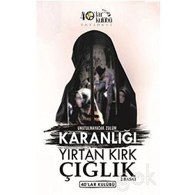 Unutulmayacak Zulüm Karanlığı Yırtan Kırk Çığlık - kollektif