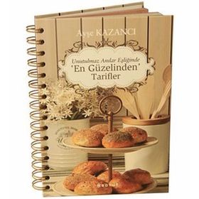 UNUTULMAZ ANILAR EŞLIĞINDE EN GÜZELINDEN TARIFLER - AYŞE KAZANCI