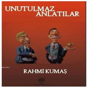 Unutulmaz Anlatılar - Rahmi Kumaş