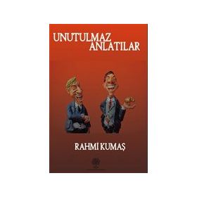 Unutulmaz Anlatılar - Rahmi Kumaş