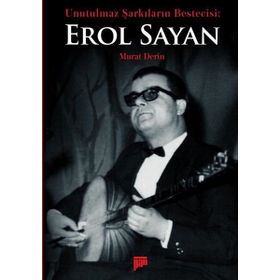 Unutulmaz Şarkıların Bestecisi Erol Sayan - Murat Derin