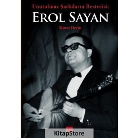 Unutulmaz Şarkıların Bestecisi Erol Sayan - Murat Derin