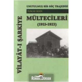 UNUTULMUŞ BIR GÖÇ TRAJEDESI VİLAYÂTI ŞARKİYE MÜLTECİLERİ (1915-1923) - TUNCAY ÖĞÜN