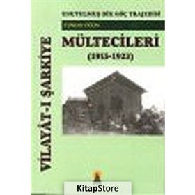 UNUTULMUŞ BIR GÖÇ TRAJEDESI VİLAYÂTI ŞARKİYE MÜLTECİLERİ (1915-1923) - TUNCAY ÖĞÜN