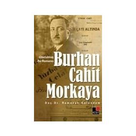 UNUTULMUŞ BIR ROMANCI BURHAN CAHIT MORKAYA - RAMAZAN GÜLENDAM