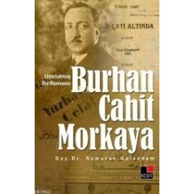 UNUTULMUŞ BIR ROMANCI BURHAN CAHIT MORKAYA - RAMAZAN GÜLENDAM
