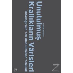 Unutulmuş Krallıkların Varisleri: Ortadoğu'nun Yok Olan Dinlerine Yolculuk - Gerard Russell