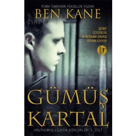 Unutulmuş Lejyon Günlükleri 2 Gümüş Kartal - Ben Kane