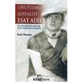 UNUTULMUŞ SOSYALIST: ESAT ADIL ESAT ADIL MÜSTECAPLIOĞLU´NUN HAYATI, MÜCADELESİ VE ESERLERI - EMIN KARACA