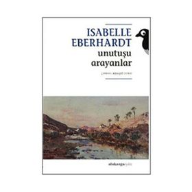UNUTUŞU ARAYANLAR - ISABELLE EBERHARDT