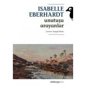 UNUTUŞU ARAYANLAR - ISABELLE EBERHARDT
