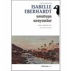 UNUTUŞU ARAYANLAR - ISABELLE EBERHARDT