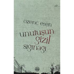 UNUTUŞUN GIZIL SIĞINAĞI - ÖZENÇ ESEN