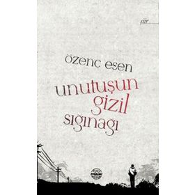 UNUTUŞUN GIZIL SIĞINAĞI - ÖZENÇ ESEN