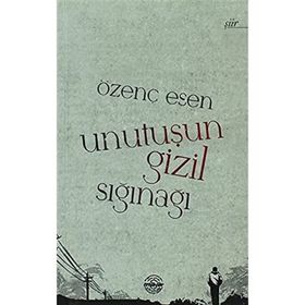 UNUTUŞUN GIZIL SIĞINAĞI - ÖZENÇ ESEN