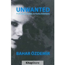 Unwanted: Psikolojik Gerilim ve Korku Edebiyatı - Bahar Özdemir